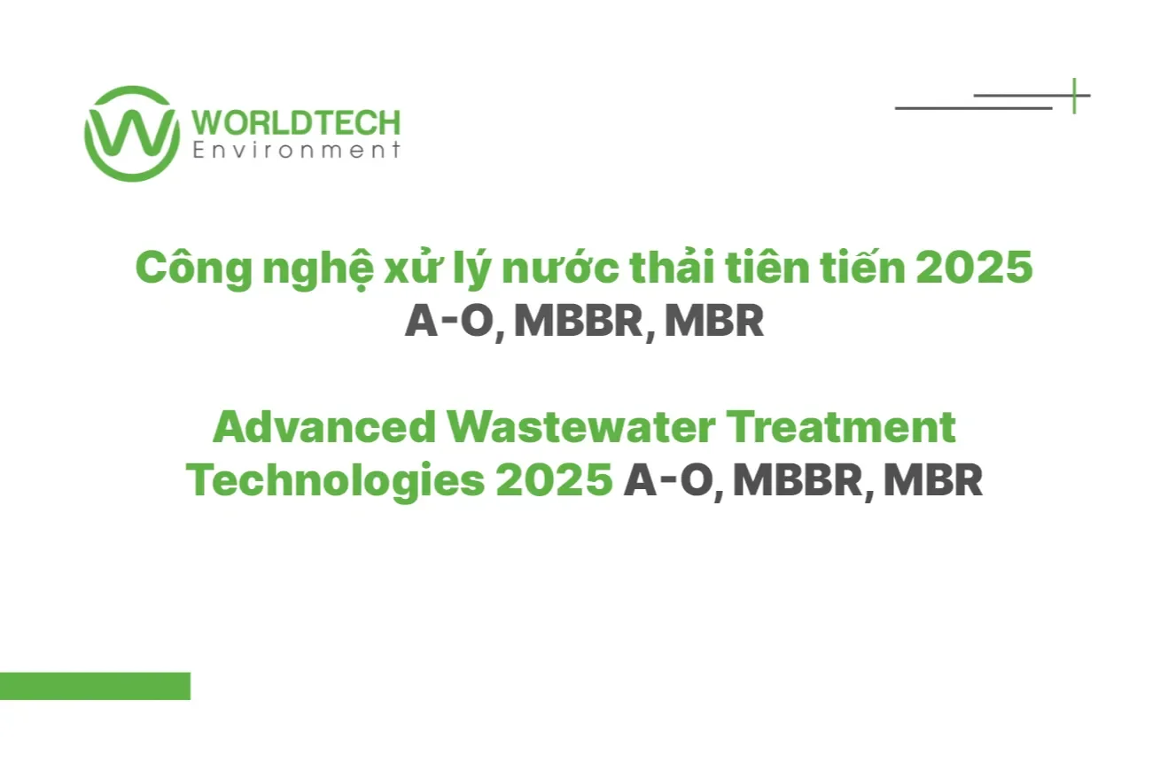 Công nghệ xử lý nước thải tiên tiến 2025 | A-O, MBBR, MBR | Worldtech