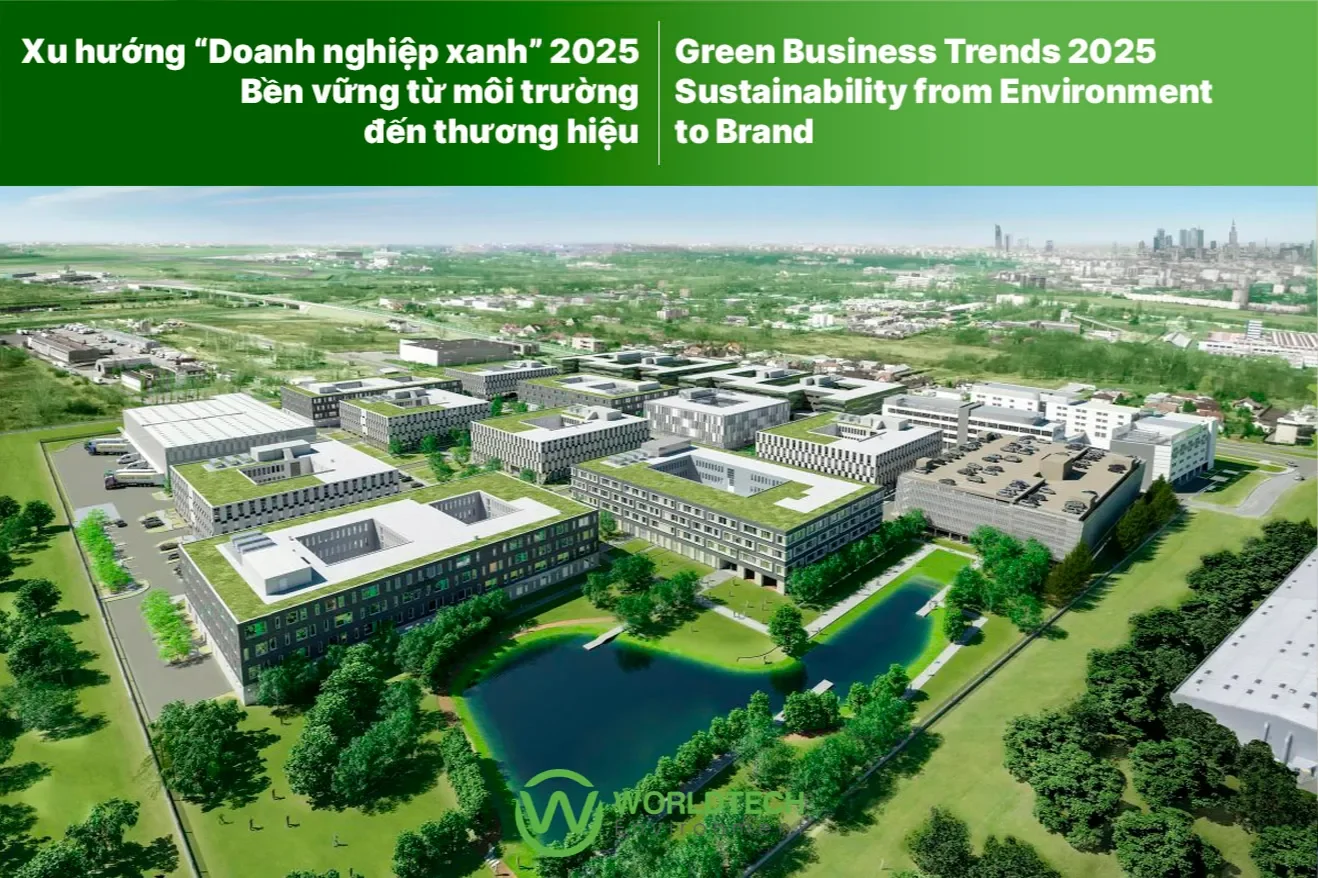 Xu hướng “Doanh nghiệp xanh” 2025 – Bền vững từ môi trường đến thương hiệu | Worldtech