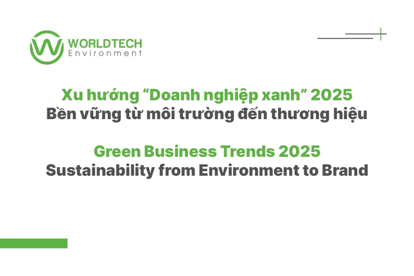 Xu hướng “Doanh nghiệp xanh” 2025 – Bền vững từ môi trường đến thương hiệu | Worldtech